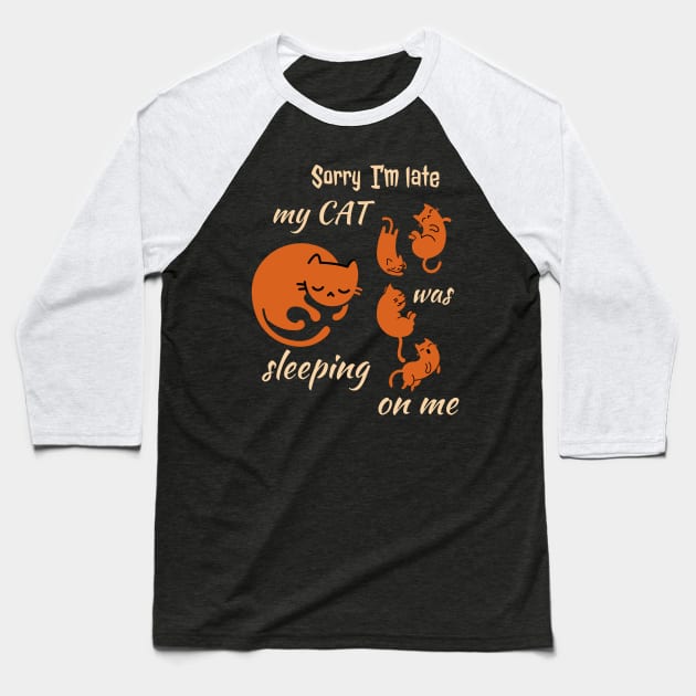 Sorry I'm Late My Cat Was Sleeping On Me Baseball T-Shirt by Dogefellas